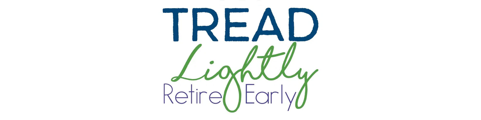 Tread Lightly Retire Early